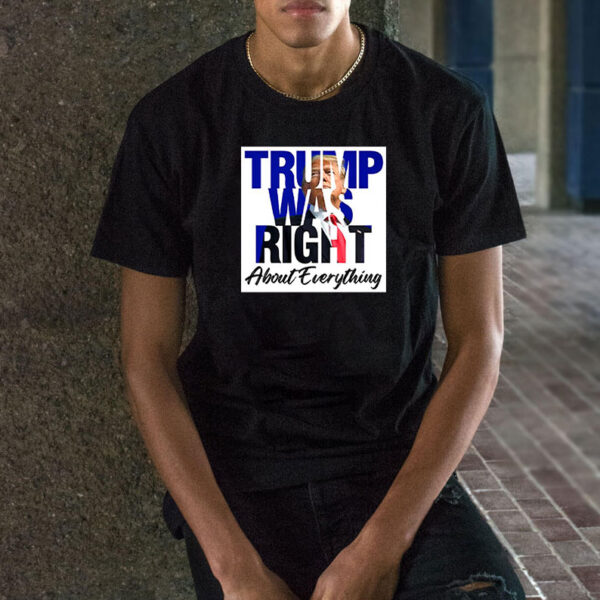 Trump Was Right About Everything 2025 T-Shirt