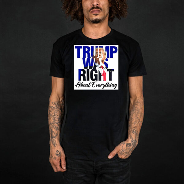 Trump Was Right About Everything 2025 T-Shirt