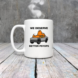 We Better Deserve Better Psyops Mug Coffee