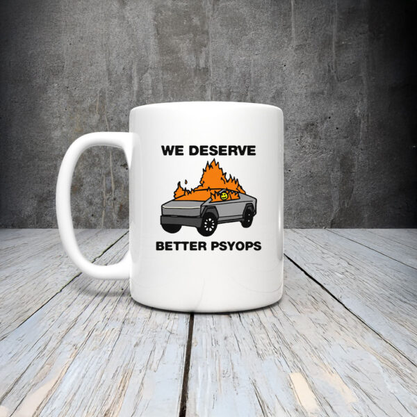 We Better Deserve Better Psyops Mug Coffee