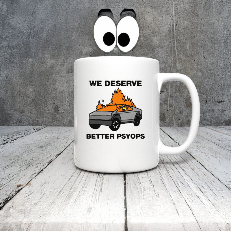 We Better Deserve Better Psyops Mug Coffee