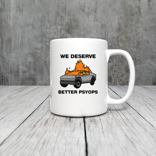 We Better Deserve Better Psyops Mug Coffee