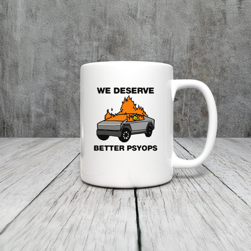 We Better Deserve Better Psyops Mug Coffee