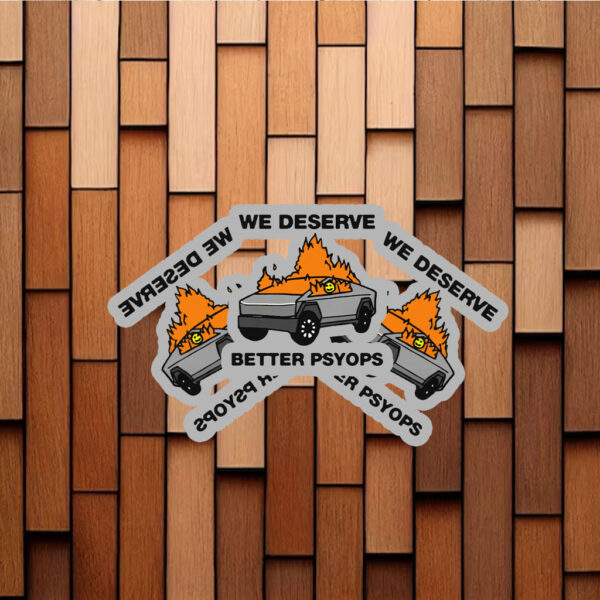 We Better Deserve Better Psyops Stickers