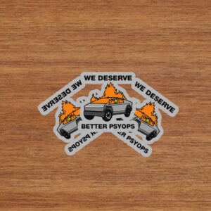 We Better Deserve Better Psyops Stickers