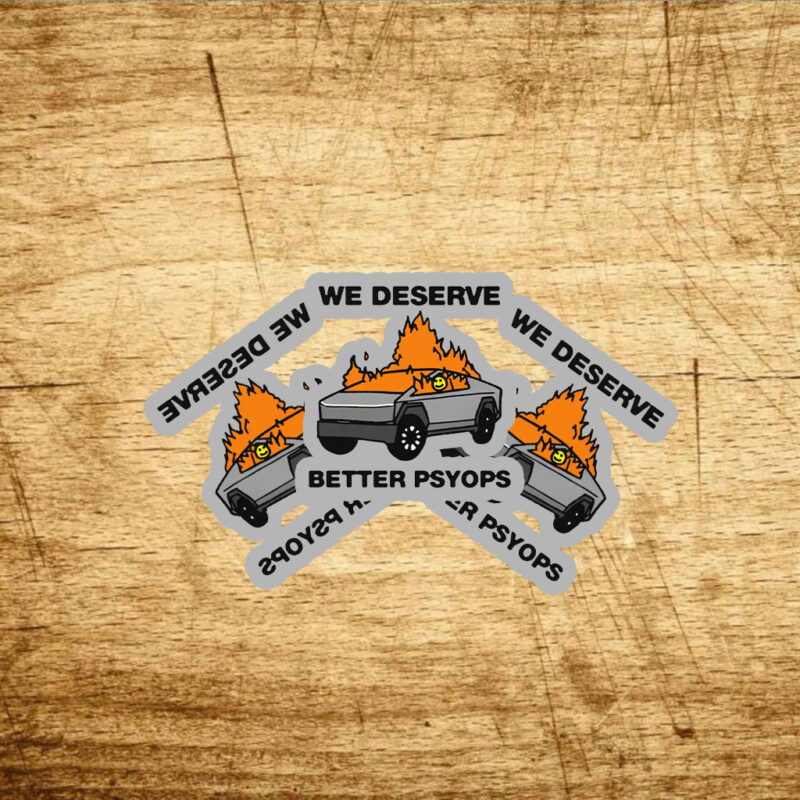 We Better Deserve Better Psyops Stickers