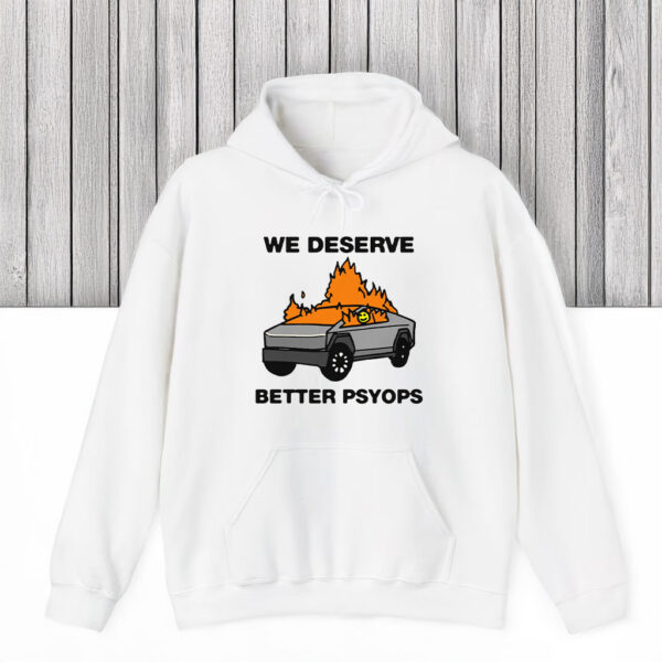 We Better Deserve Better Psyops T-Shirts