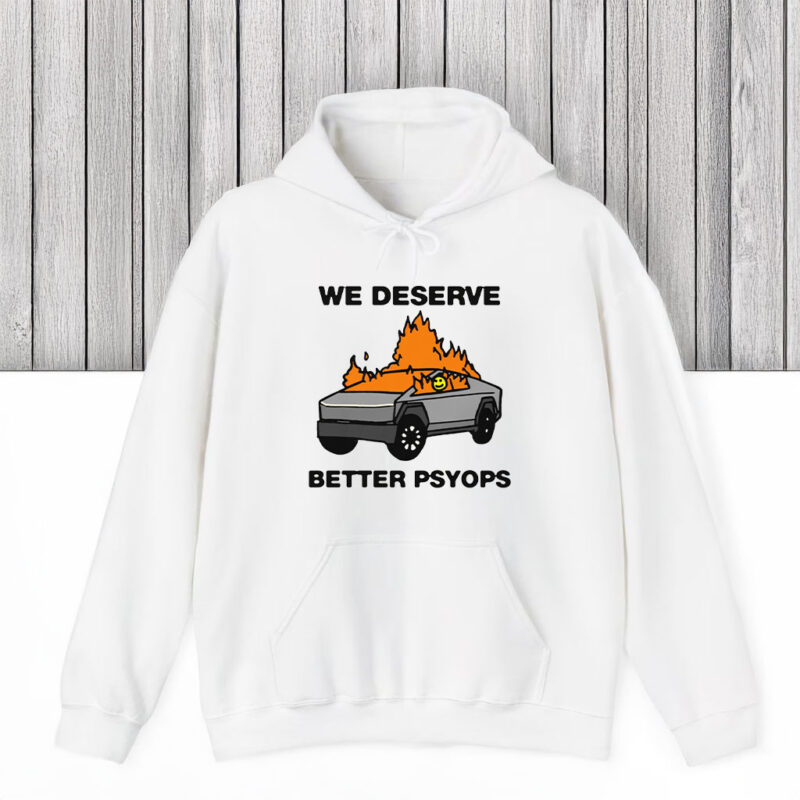 We Better Deserve Better Psyops T-Shirts