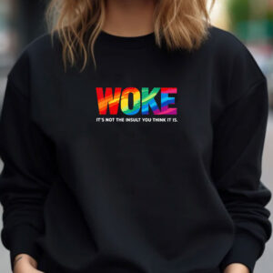 Woke it’s not the insult you think it is T-shirts