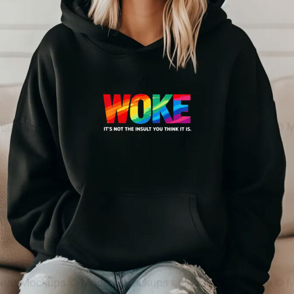 Woke it’s not the insult you think it is T-shirts