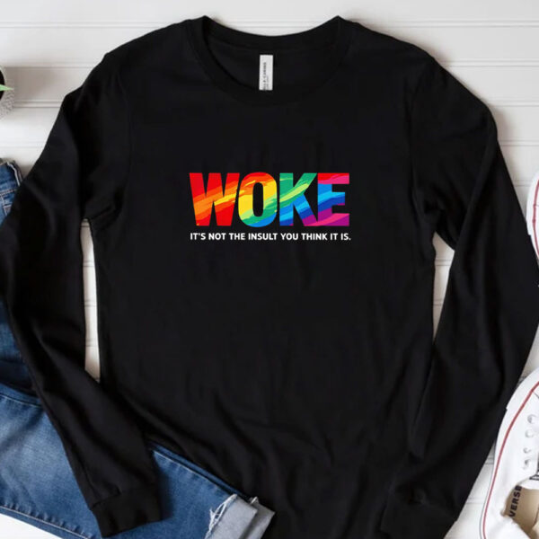 Woke it’s not the insult you think it is T-shirts