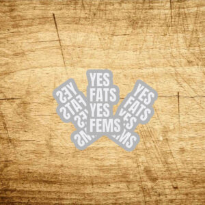 Yes Fats Yes Fems Stickers