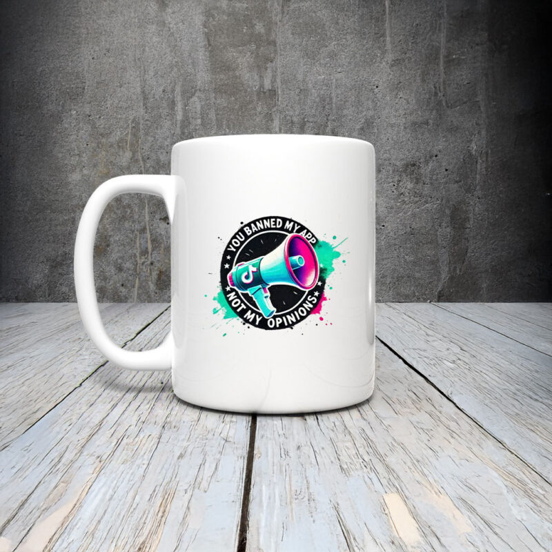 You Banned My App Not My Opinion Save TikTok Mug Coffee 9 You Banned My App Not My Opinion Save TikTok Mug Coffee