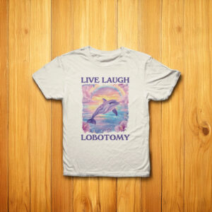 live laugh lobotomy - unisex t shirt